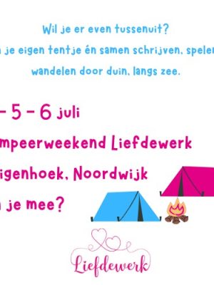 4-5-6 juli Kampeerweekend Liefdewerk. Eigen tentje, samen schrijven & spelen & wandelen & .. Ga je mee?