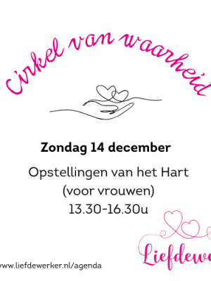 Zo mi 14 dec: Cirkel van Waarheid, Opstellingen van het Hart (voor vrouwen)