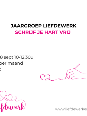 Di ocht 8 sept Start Jaargroep Schrijf je Hart vrij Liefdewerk (10x)