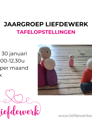 Za 30 jan: Start Jaargroep Je Hart Vrij met TafelOpstellingen Liefdewerk (10x)